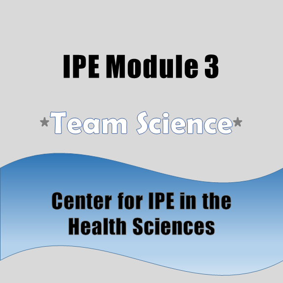IPE Module 3: Team Science: Evidenced Based Research Teams
